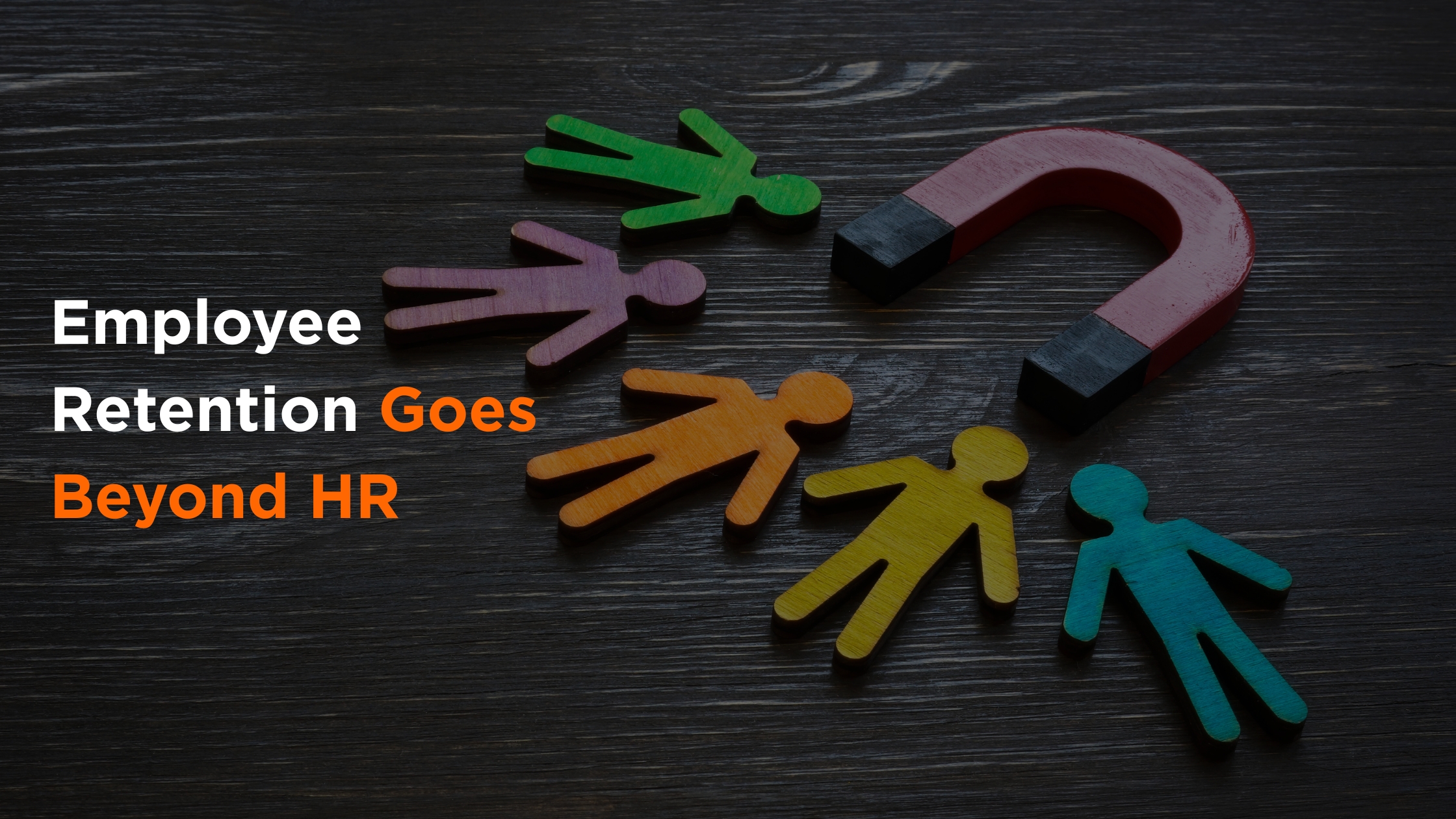 Employee Retention is Not an HR Problem – It’s an Organizational Problem
