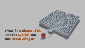 What If the Biggest Risk Isn’t the System, but the Person Using It?