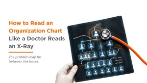 How to Read an Organization Chart Like a Doctor Reads an X-Ray